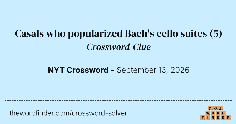 Casals who popularized Bach's cello suites crossword clue image