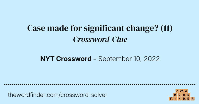 Case made for significant change? crossword clue image