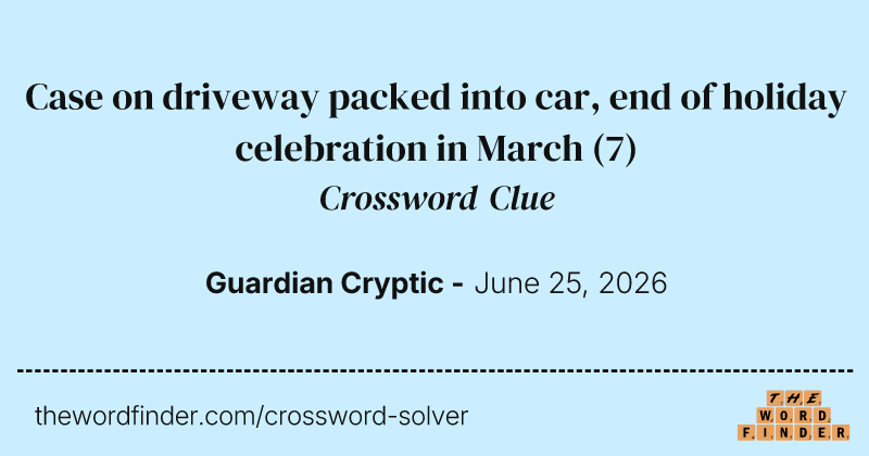 Case on driveway packed into car, end of holiday celebration in March crossword clue image