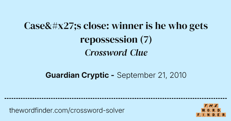 Case's close: winner is he who gets repossession crossword clue image