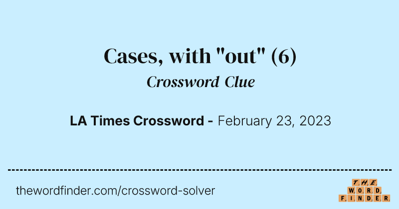 Cases, with "out" crossword clue image