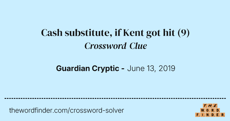 Cash substitute, if Kent got hit crossword clue image