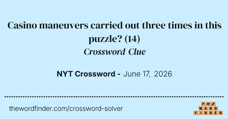 Casino maneuvers carried out three times in this puzzle? crossword clue image