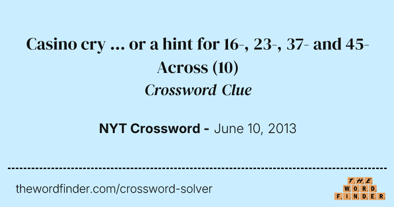 Casino cry ... or a hint for 16-, 23-, 37- and 45-Across crossword clue image