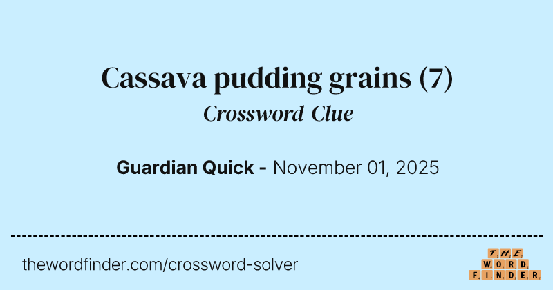 Cassava pudding grains crossword clue image
