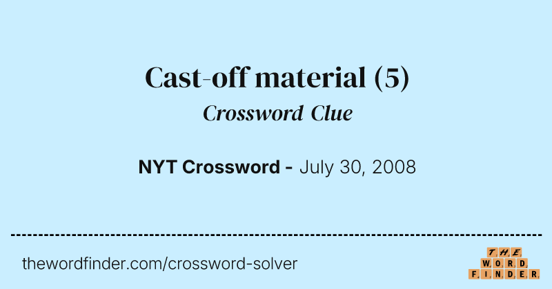 Cast-off material crossword clue image