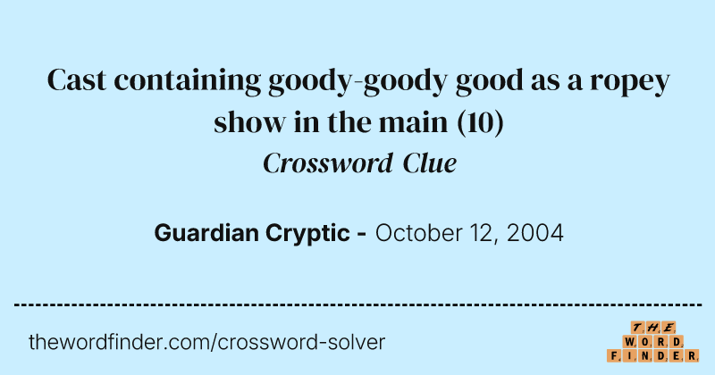 Cast containing goody-goody good as a ropey show in the main crossword clue image