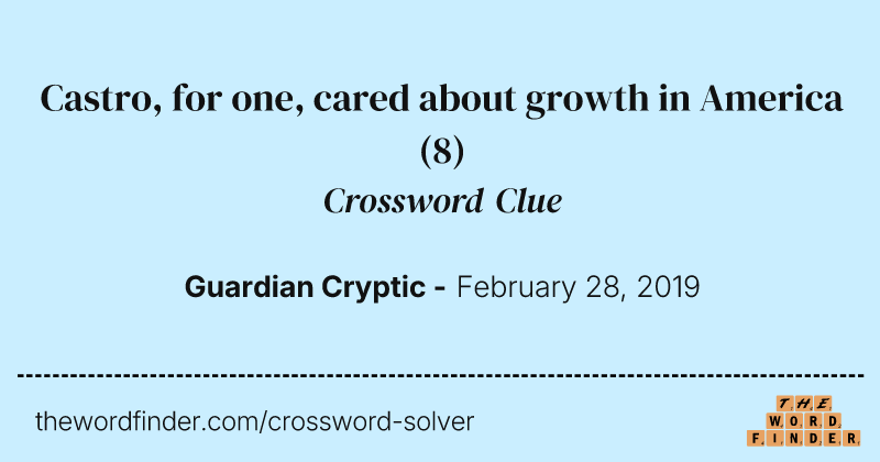Castro, for one, cared about growth in America crossword clue image