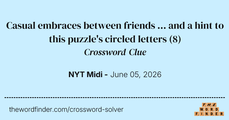Casual embraces between friends ... and a hint to this puzzle's circled letters crossword clue image