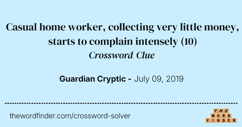Casual home worker, collecting very little money, starts to complain intensely crossword clue image