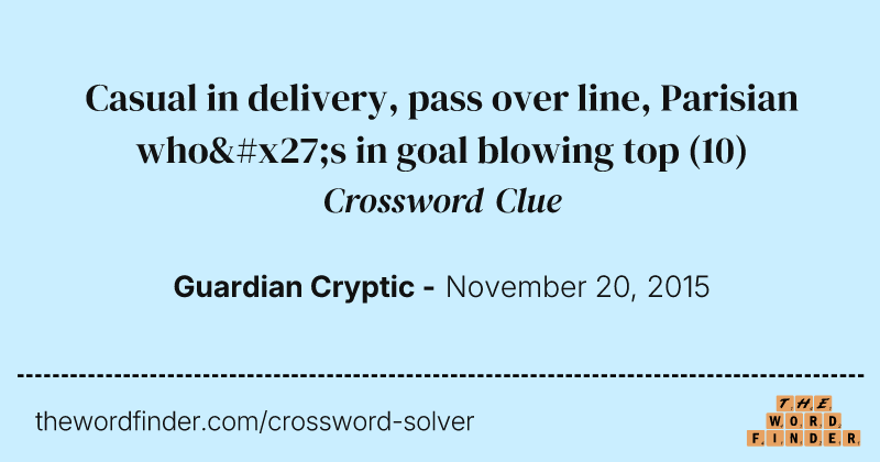 Casual in delivery, pass over line, Parisian who's in goal blowing top crossword clue image