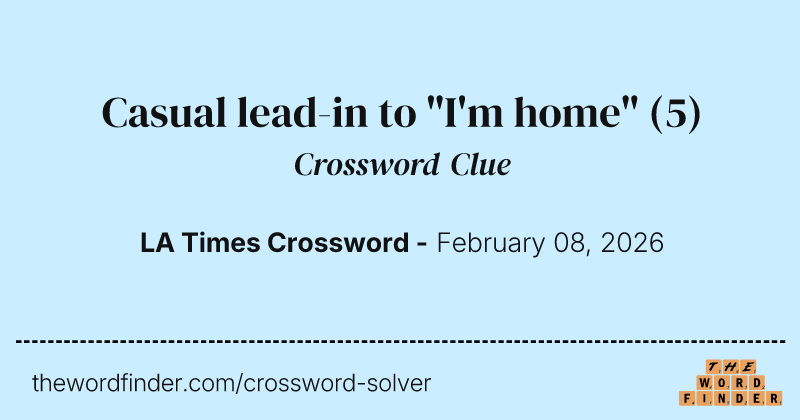 Casual lead-in to "I'm home" crossword clue image
