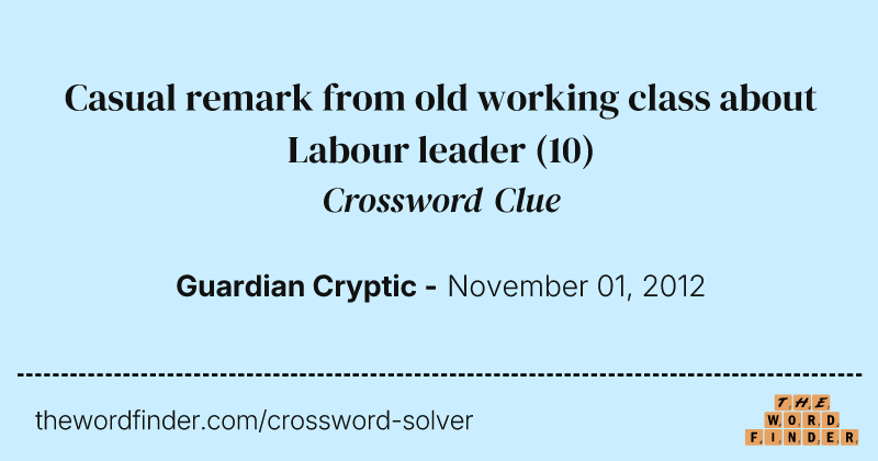 Casual remark from old working class about Labour leader crossword clue image