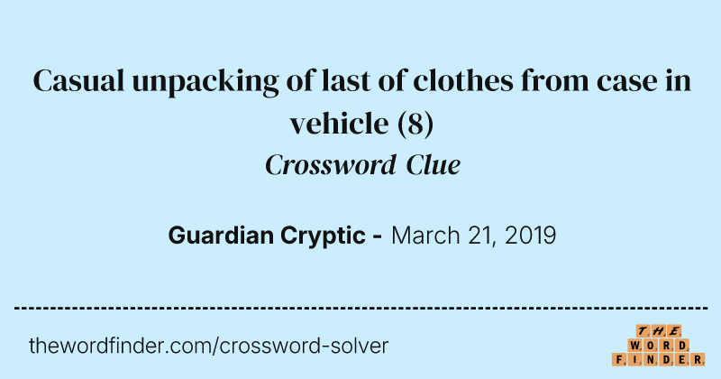 Casual unpacking of last of clothes from case in vehicle crossword clue image