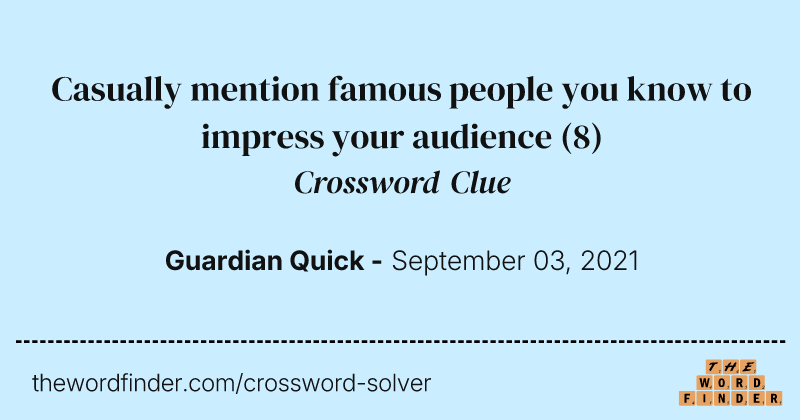 Casually mention famous people you know to impress your audience crossword clue image