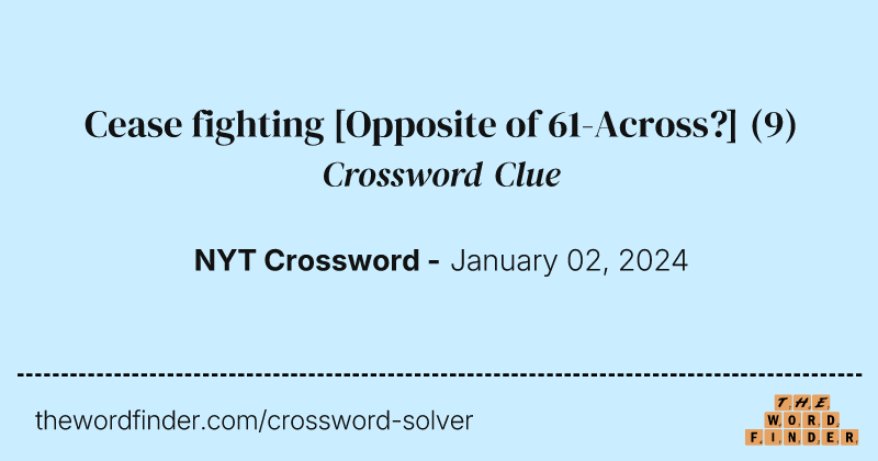 Cease fighting [Opposite of 61-Across?] crossword clue image