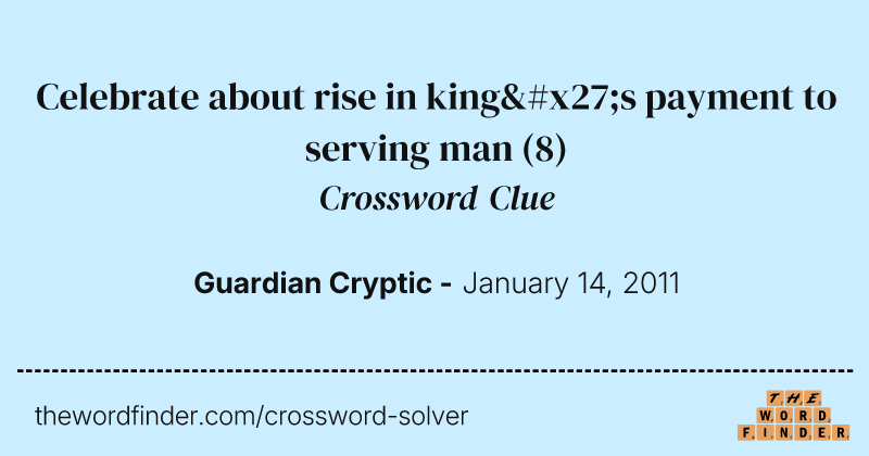 Celebrate about rise in king's payment to serving man crossword clue image