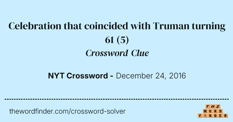 Celebration that coincided with Truman turning 61 crossword clue image