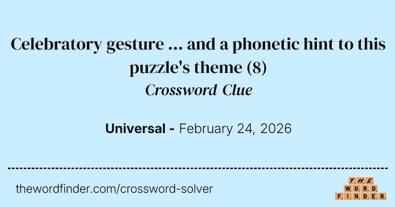 Celebratory gesture ... and a phonetic hint to this puzzle's theme crossword clue image