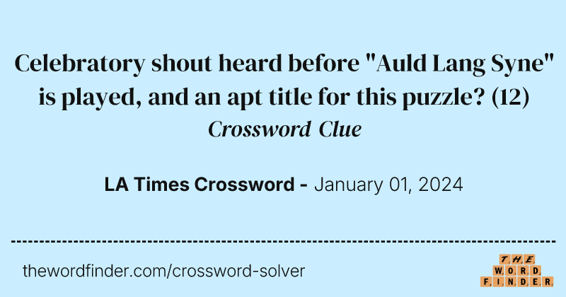 Celebratory shout heard before "Auld Lang Syne" is played, and an apt title for this puzzle? crossword clue image