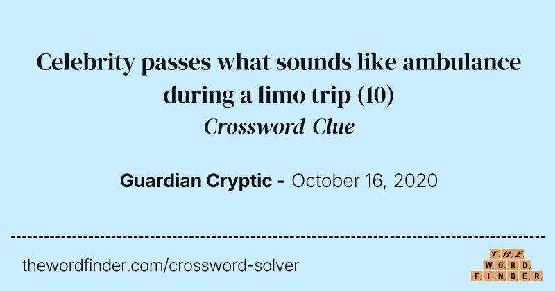 Celebrity passes what sounds like ambulance during a limo trip crossword clue image