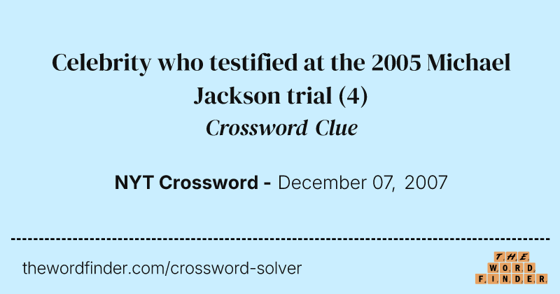 Celebrity who testified at the 2005 Michael Jackson trial crossword clue image