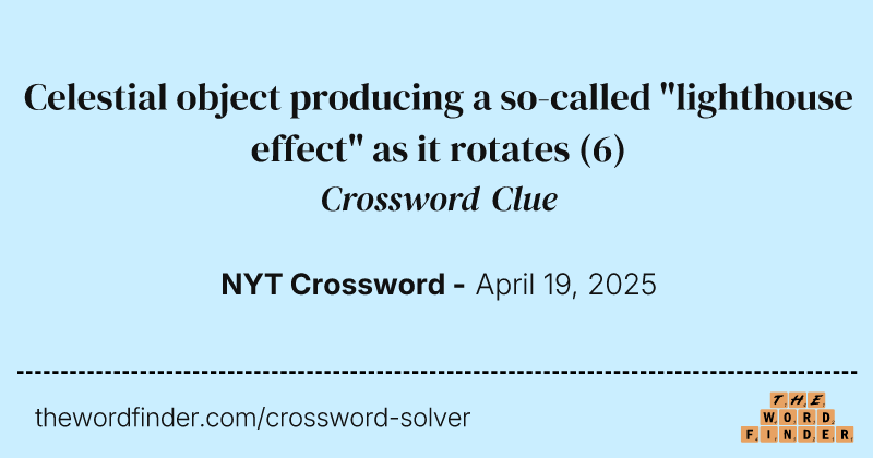 Celestial object producing a so-called "lighthouse effect" as it rotates crossword clue image