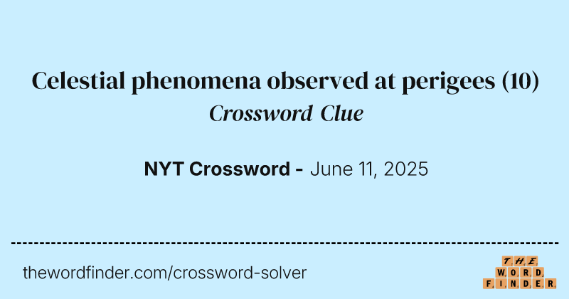 Celestial phenomena observed at perigees crossword clue image