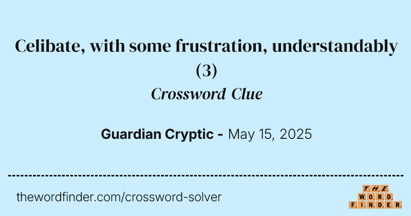 Celibate, with some frustration, understandably crossword clue image