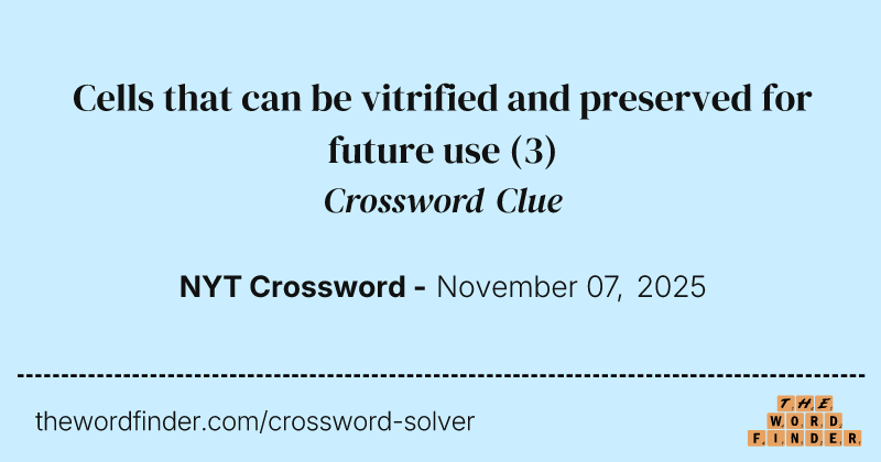Cells that can be vitrified and preserved for future use crossword clue image
