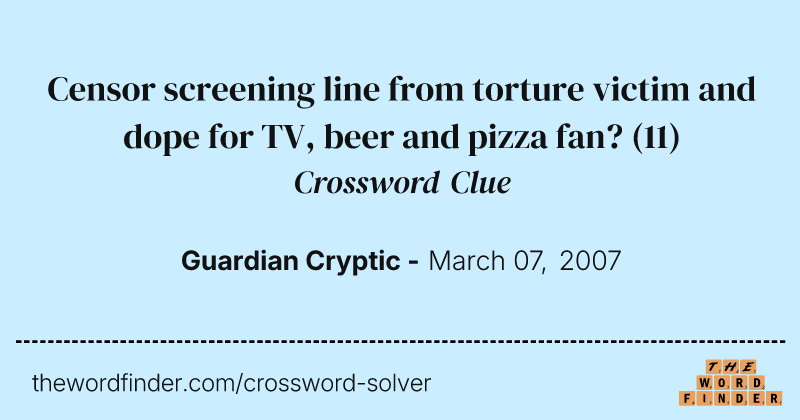 Censor screening line from torture victim and dope for TV, beer and pizza fan? crossword clue image