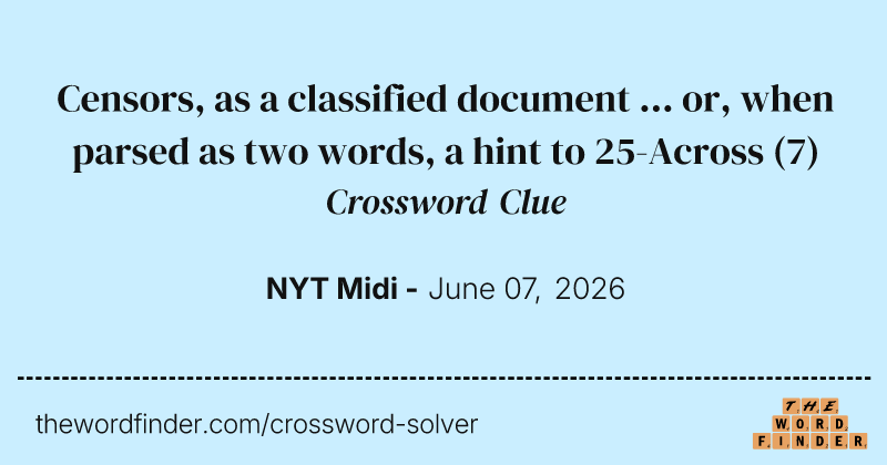 Censors, as a classified document ... or, when parsed as two words, a hint to 25-Across crossword clue image