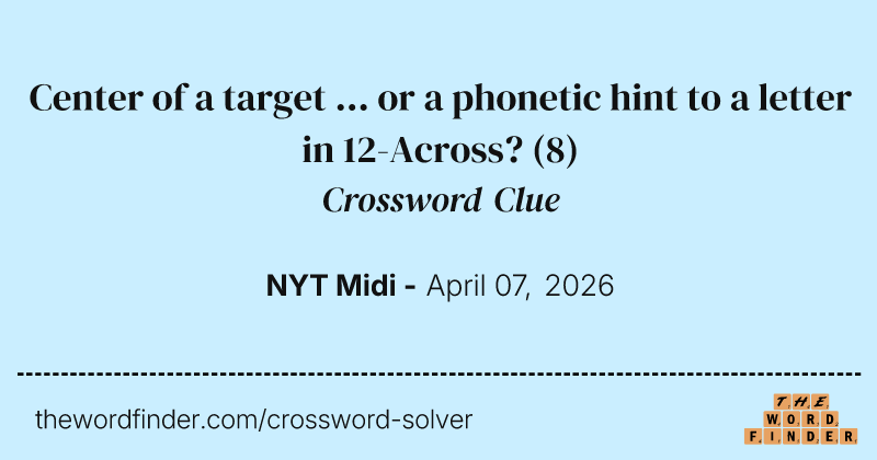 Center of a target ... or a phonetic hint to a letter in 12-Across? crossword clue image