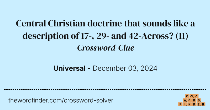 Central Christian doctrine that sounds like a description of 17-, 29- and 42-Across? crossword clue image
