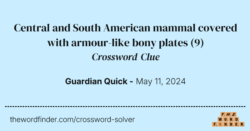 Central and South American mammal covered with armour-like bony plates crossword clue image
