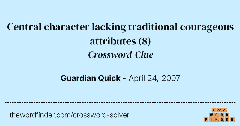 Central character lacking traditional courageous attributes crossword clue image