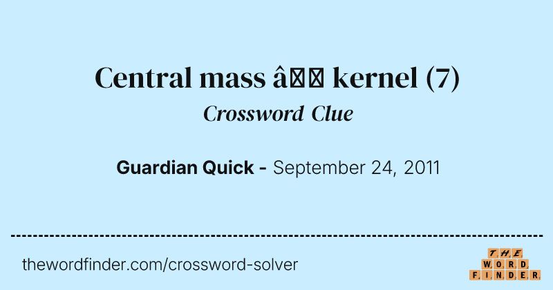 Central mass — kernel crossword clue image