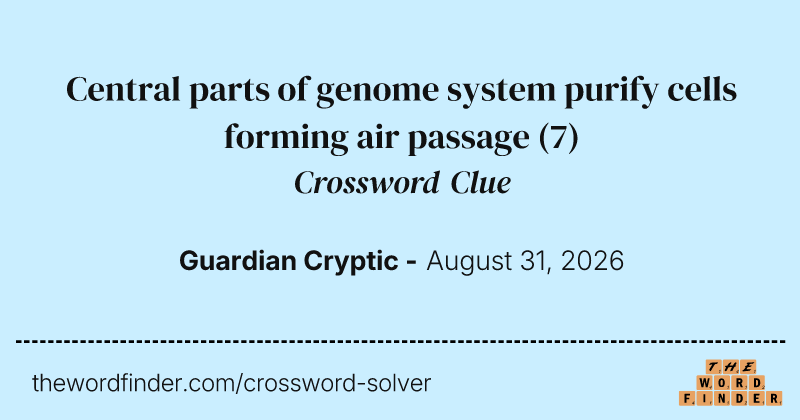 Central parts of genome system purify cells forming air passage crossword clue image