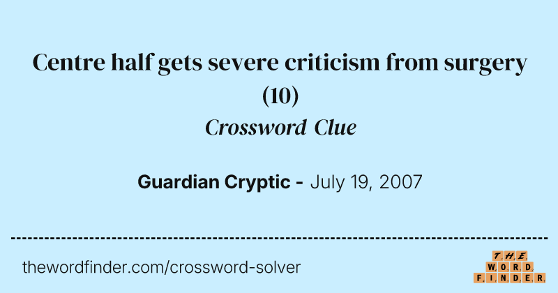 Centre half gets severe criticism from surgery crossword clue image