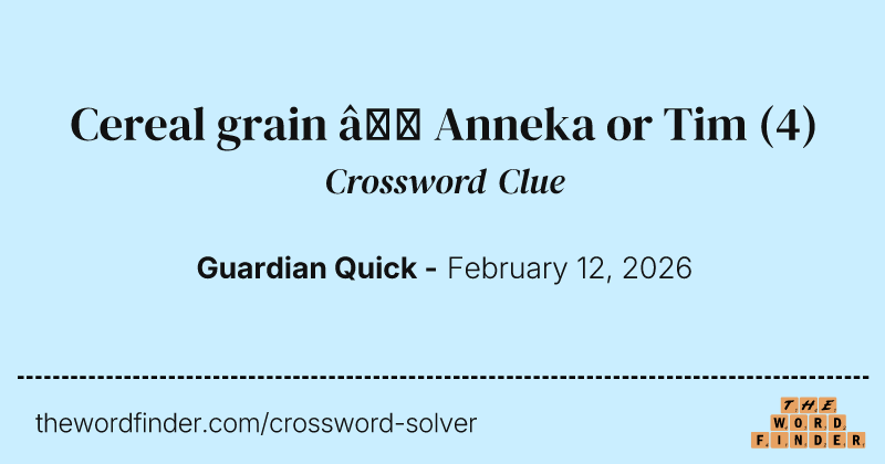 Cereal grain – Anneka or Tim crossword clue image