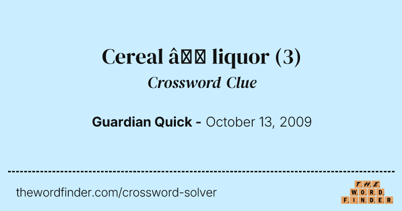 Cereal — liquor crossword clue image
