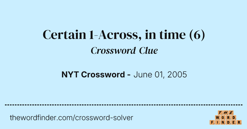 Certain 1-Across, in time crossword clue image