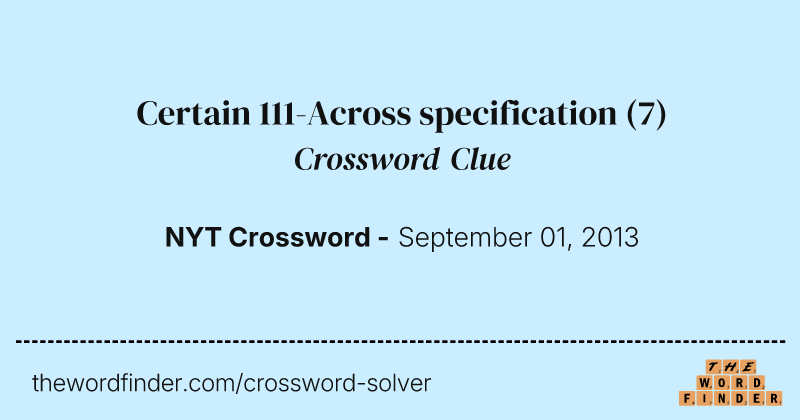 Certain 111-Across specification crossword clue image