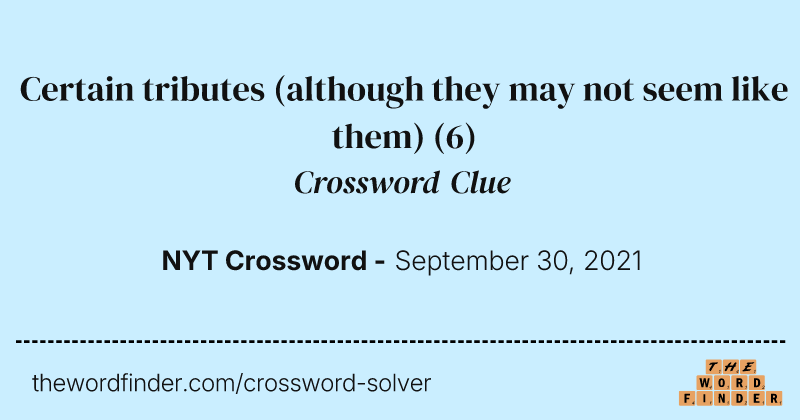 Certain tributes (although they may not seem like them) crossword clue image
