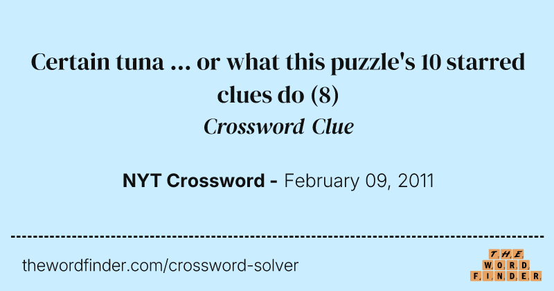 Certain tuna ... or what this puzzle's 10 starred clues do crossword clue image