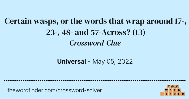 Certain wasps, or the words that wrap around 17-, 23-, 48- and 57-Across? crossword clue image