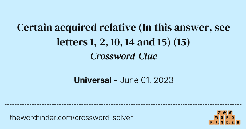 Certain acquired relative (In this answer, see letters 1, 2, 10, 14 and 15) crossword clue image