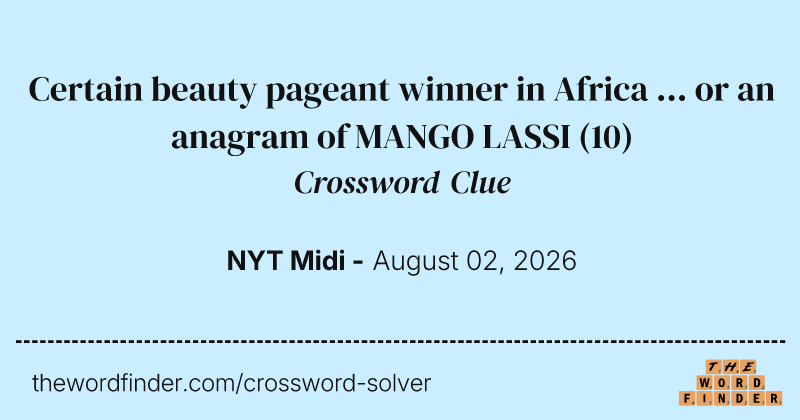Certain beauty pageant winner in Africa ... or an anagram of MANGO LASSI crossword clue image