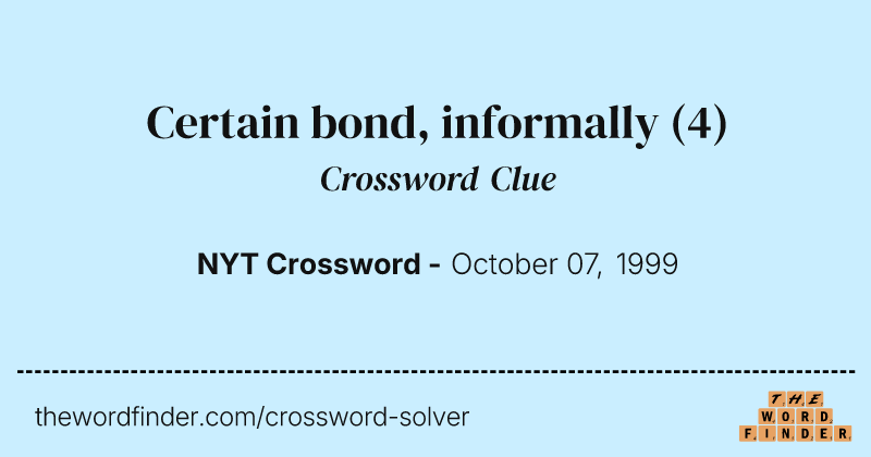 Certain bond, informally crossword clue image