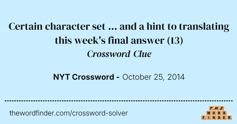 Certain character set ... and a hint to translating this week's final answer crossword clue image
